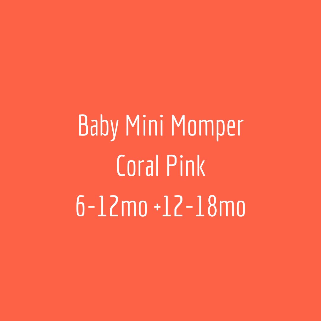 Baby Mini Momper Coral Pink. 6-12mo + 12-18mo.