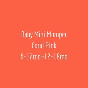 Baby Mini Momper Coral Pink. 6-12mo + 12-18mo.